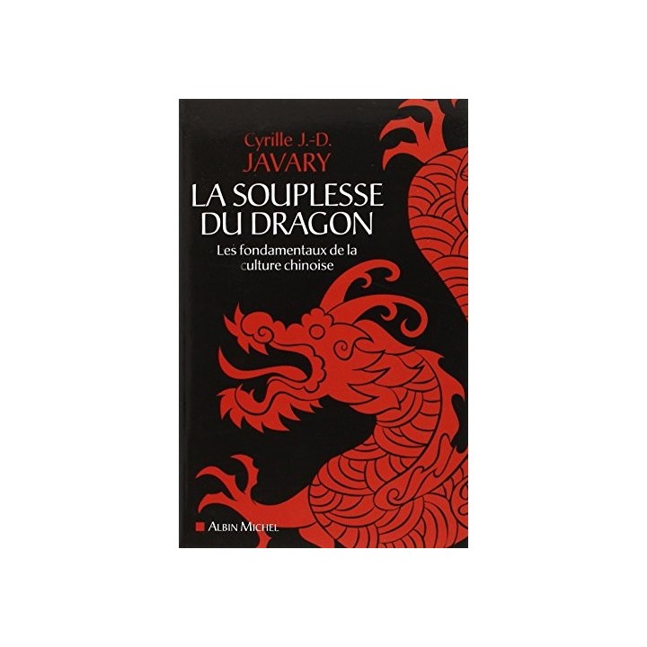 La Souplesse du dragon: Les fondamentaux de la culture chinoise